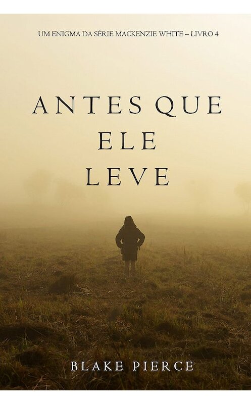 Обложка книги «Antes Que Ele Leve» автора Блейка Пирса. ISBN 9781094303352.