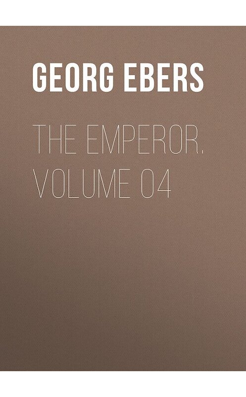 Обложка книги «The Emperor. Volume 04» автора Georg Ebers.