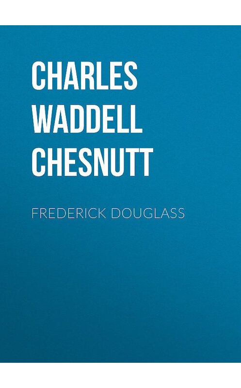 Обложка книги «Frederick Douglass» автора Charles Waddell Chesnutt.