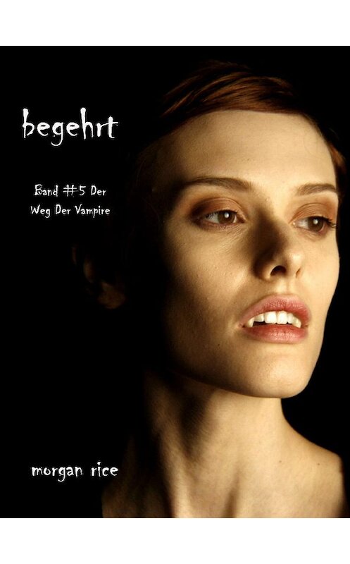 Обложка книги «Begehrt» автора Моргана Райса. ISBN 9781632910523.