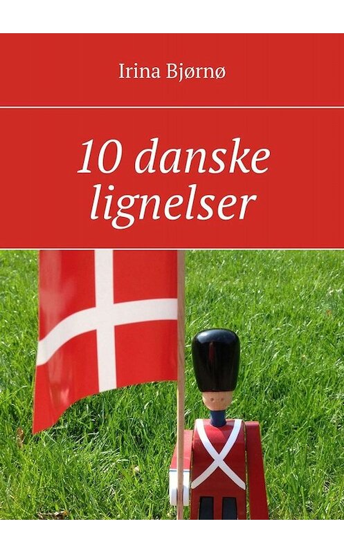 Обложка книги «10 danske lignelser» автора Irina Bjørnø. ISBN 9785449618528.