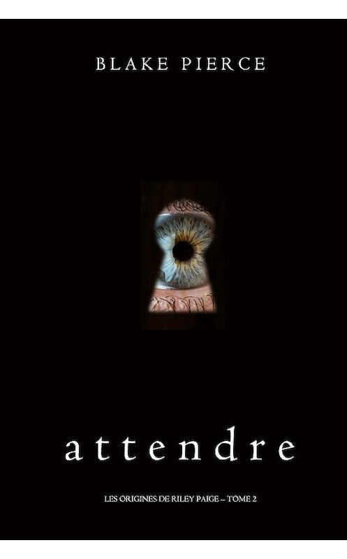 Обложка книги «Attendre» автора Блейка Пирса. ISBN 9781640294998.