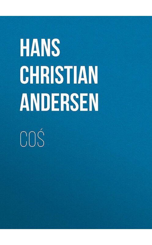 Обложка книги «Coś» автора Ганса Андерсена.