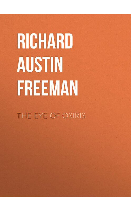 Обложка книги «The Eye of Osiris» автора Richard Austin Freeman.