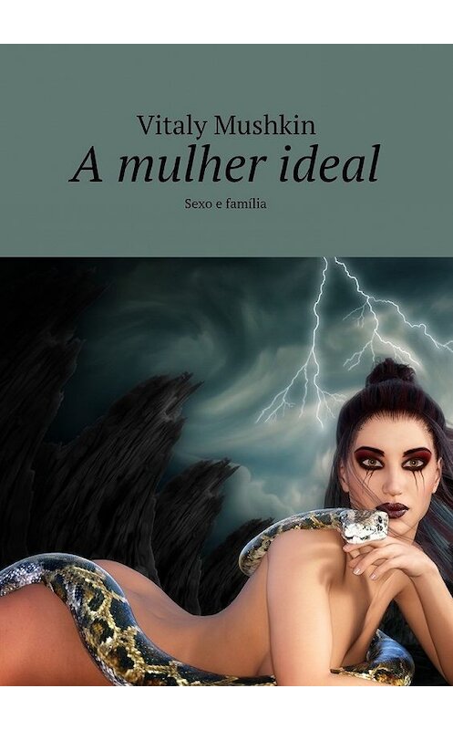 Обложка книги «A mulher ideal. Sexo e família» автора Виталия Мушкина. ISBN 9785449070913.