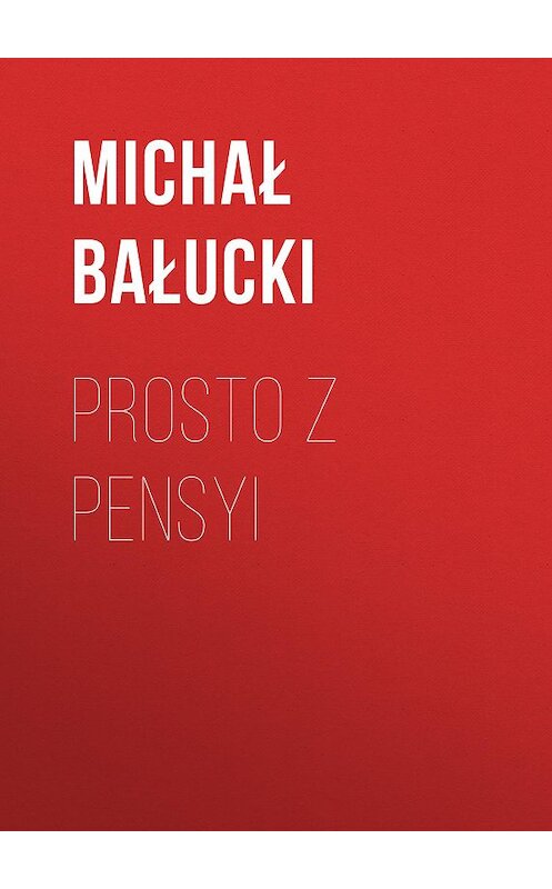 Обложка книги «Prosto z pensyi» автора Michał Bałucki.