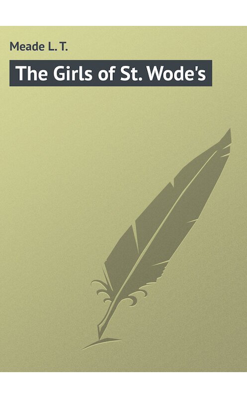 Обложка книги «The Girls of St. Wode's» автора L. Meade.