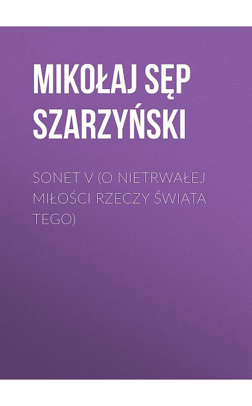 Обложка книги «Sonet V (O nietrwałej miłości rzeczy świata tego)» автора Mikołaj Szarzyński.