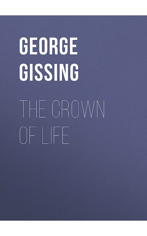Обложка книги «The Crown of Life» автора George Gissing.