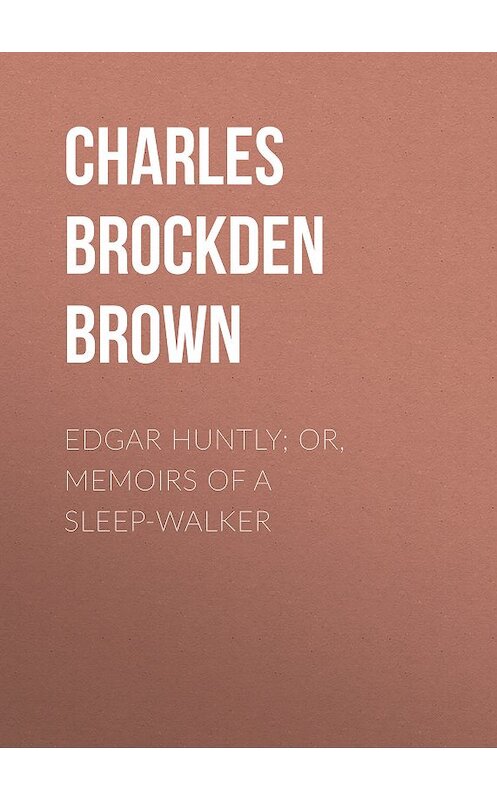 Обложка книги «Edgar Huntly; or, Memoirs of a Sleep-Walker» автора Charles Brown.