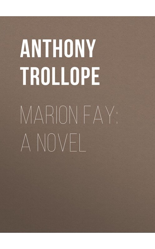 Обложка книги «Marion Fay: A Novel» автора Anthony Trollope.
