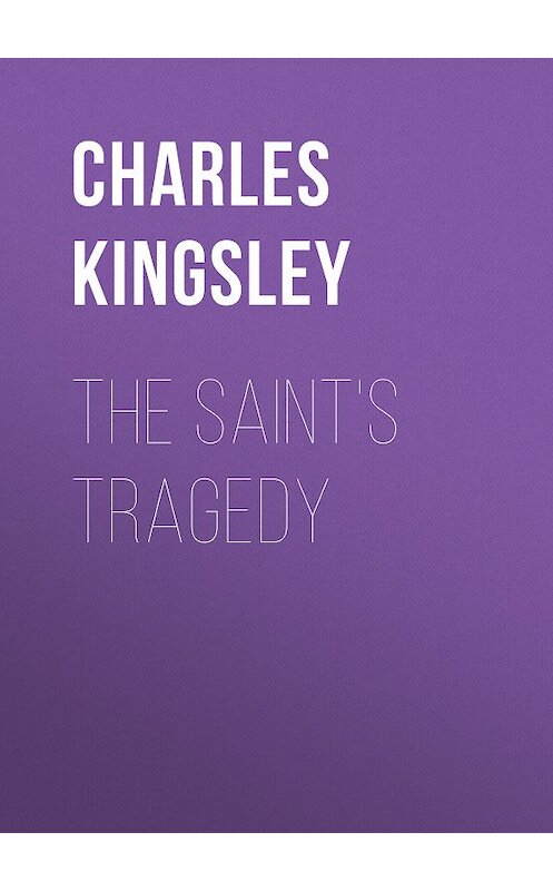 Обложка книги «The Saint's Tragedy» автора Charles Kingsley.
