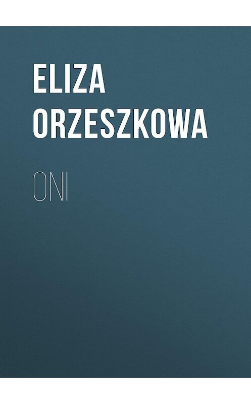 Обложка книги «Oni» автора Eliza Orzeszkowa.