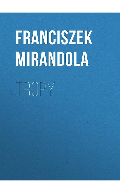 Обложка книги «Tropy» автора Franciszek Mirandola.