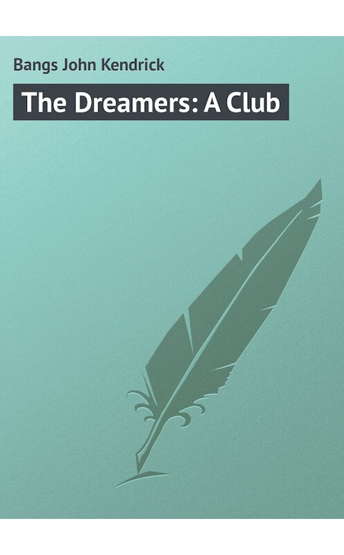 Обложка книги «The Dreamers: A Club» автора John Bangs.