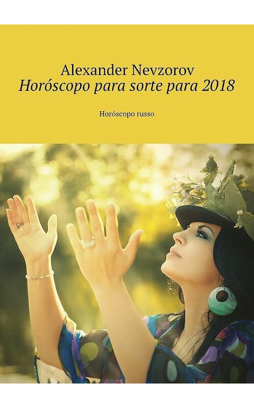 Обложка книги «Horóscopo para sorte para 2018. Horóscopo russo» автора Александра Невзорова. ISBN 9785448569777.