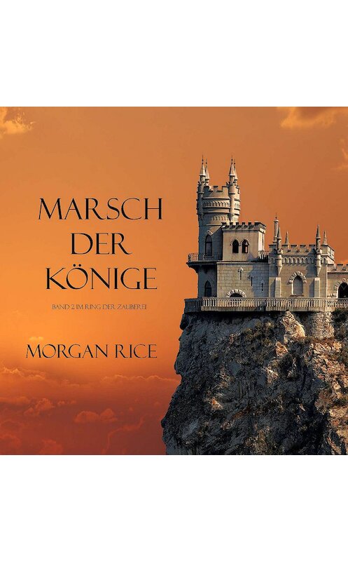 Обложка аудиокниги «MARSCH DER KÖNIGE» автора Моргана Райса. ISBN 9781094301464.