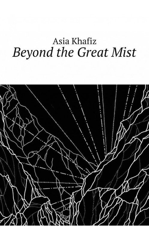 Обложка книги «Beyond the Great Mist» автора Asia Khafiz. ISBN 9785447432034.