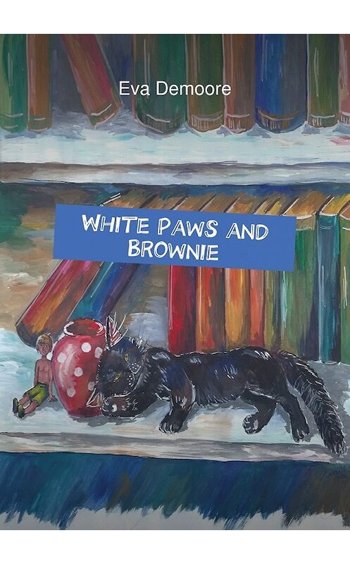 Обложка книги «White Paws and Brownie» автора Eva Demoore. ISBN 9785447485368.