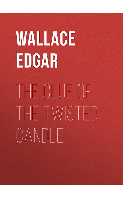 Обложка книги «The Clue of the Twisted Candle» автора Edgar Wallace.