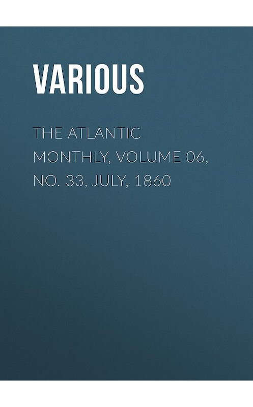 Обложка книги «The Atlantic Monthly, Volume 06, No. 33, July, 1860» автора Various.