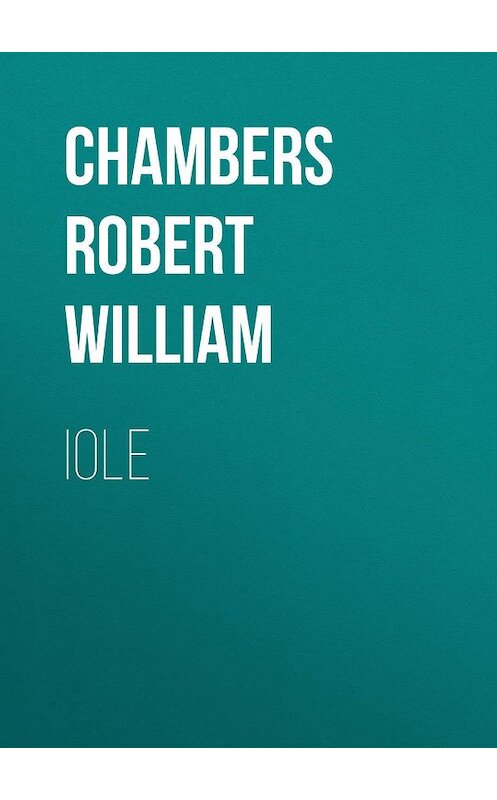 Обложка книги «Iole» автора Robert Chambers.