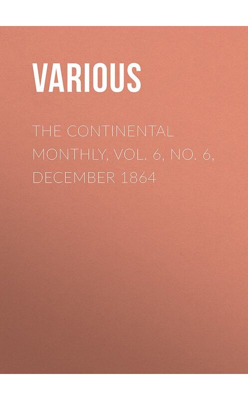 Обложка книги «The Continental Monthly, Vol. 6, No. 6, December 1864» автора Various.