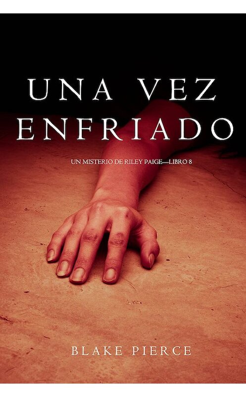 Обложка книги «Una Vez Enfriado» автора Блейка Пирса. ISBN 9781640298385.