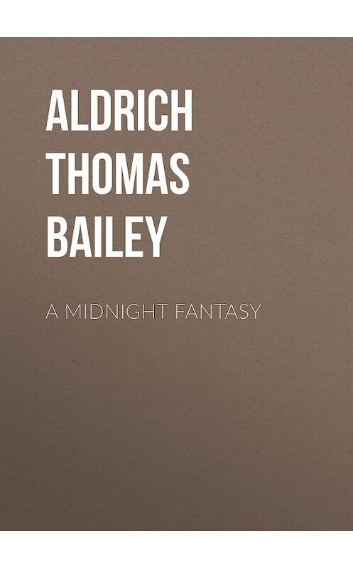 Обложка книги «A Midnight Fantasy» автора Thomas Aldrich.