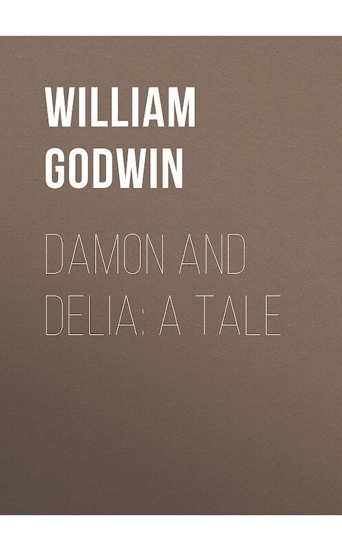 Обложка книги «Damon and Delia: A Tale» автора William Godwin.