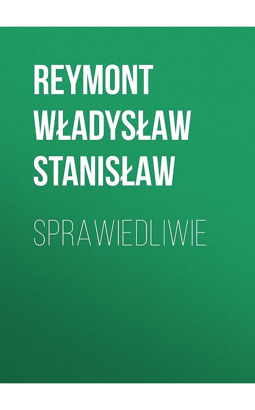 Обложка книги «Sprawiedliwie» автора Reymont Władysław.