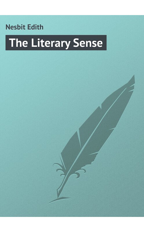 Обложка книги «The Literary Sense» автора Эдита Несбита.