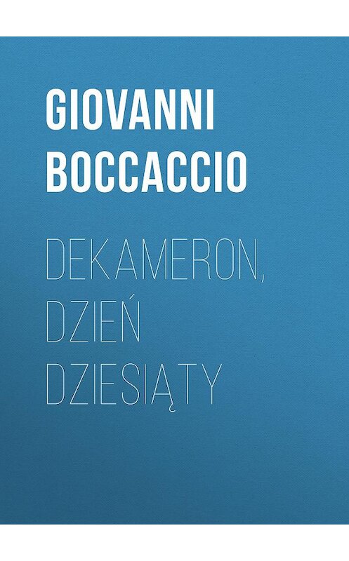 Обложка книги «Dekameron, Dzień dziesiąty» автора Джованни Боккаччо.