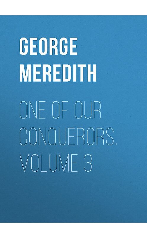 Обложка книги «One of Our Conquerors. Volume 3» автора George Meredith.