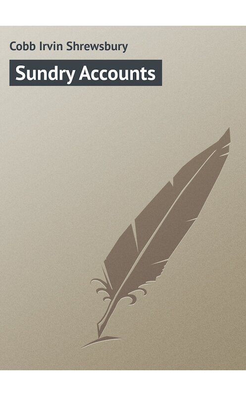 Обложка книги «Sundry Accounts» автора Irvin Cobb.