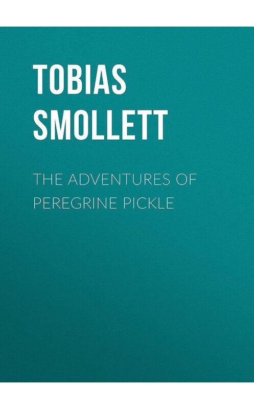 Обложка книги «The Adventures of Peregrine Pickle» автора Tobias Smollett.