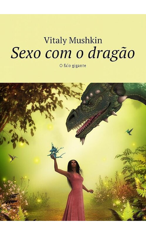 Обложка книги «Sexo com o dragão. O falo gigante» автора Виталия Мушкина. ISBN 9785449041319.