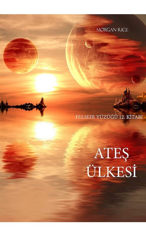 Обложка книги «Ateş Ülkesi» автора Моргана Райса. ISBN 9781632915870.