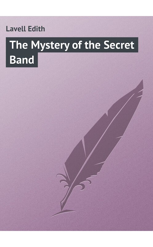 Обложка книги «The Mystery of the Secret Band» автора Edith Lavell.