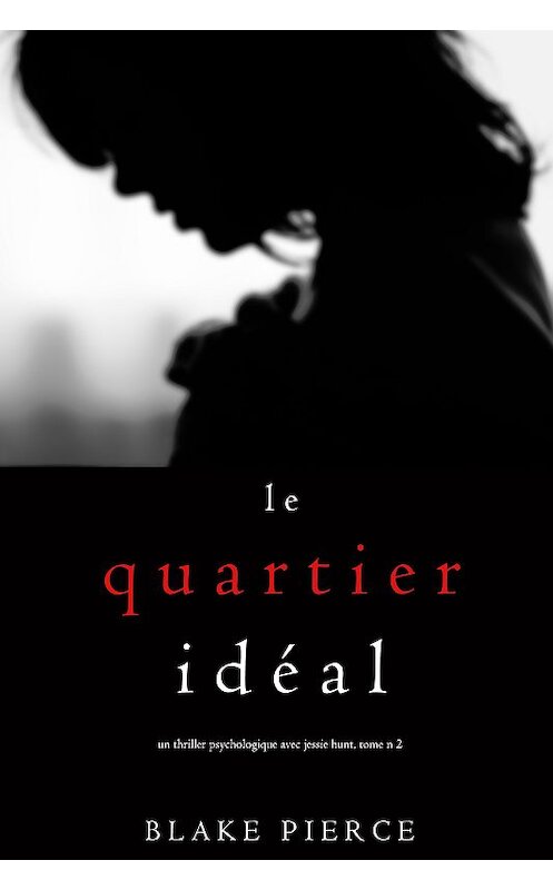 Обложка книги «Le Quartier Idéal» автора Блейка Пирса. ISBN 9781640297043.