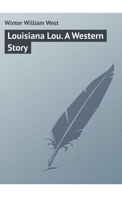Обложка книги «Louisiana Lou. A Western Story» автора William Winter.