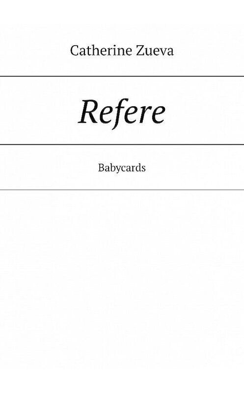 Обложка книги «Refere. Babycards» автора Catherine Zueva. ISBN 9785005160683.