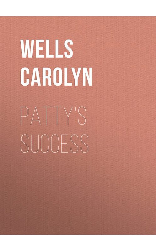 Обложка книги «Patty's Success» автора Carolyn Wells.