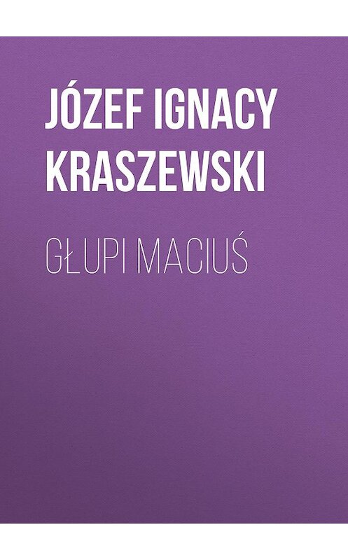 Обложка книги «Głupi Maciuś» автора Józef Ignacy Kraszewski.