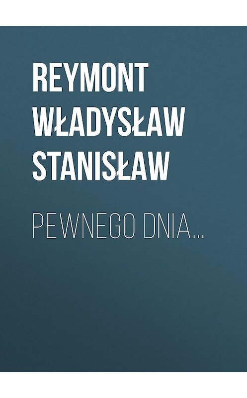 Обложка книги «Pewnego dnia...» автора Reymont Władysław.