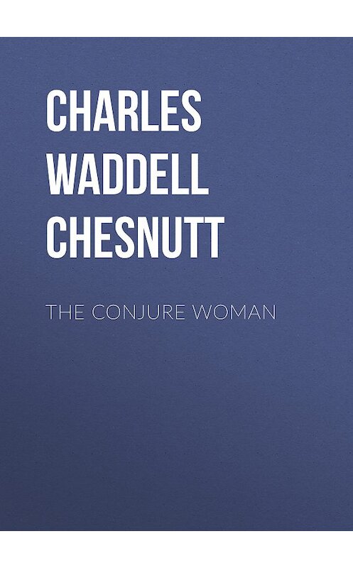 Обложка книги «The Conjure Woman» автора Charles Waddell Chesnutt.