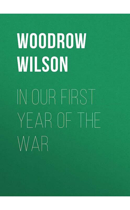 Обложка книги «In Our First Year of the War» автора Woodrow Wilson.
