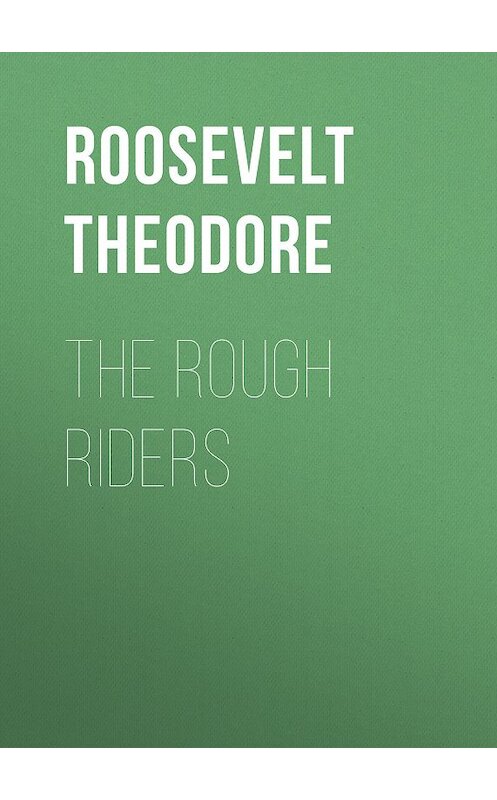 Обложка книги «The Rough Riders» автора Theodore Roosevelt.