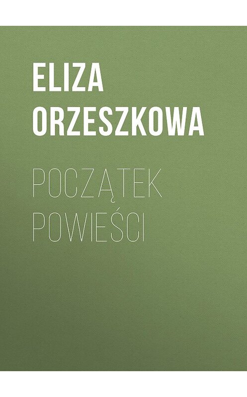 Обложка книги «Początek powieści» автора Eliza Orzeszkowa.