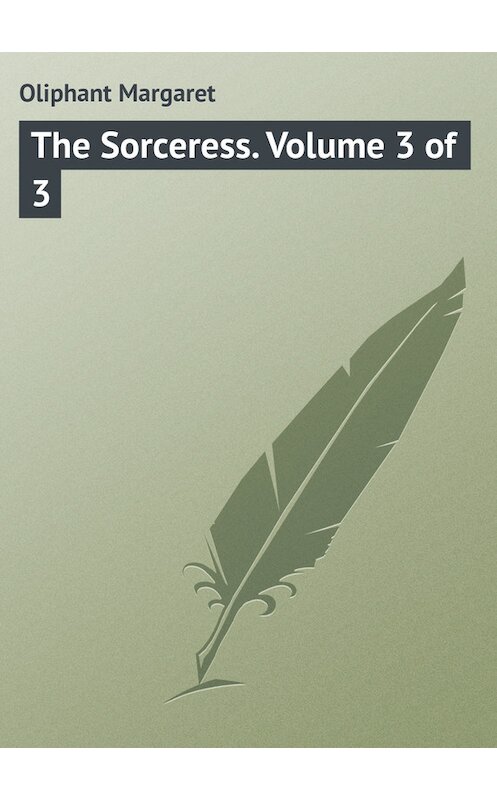 Обложка книги «The Sorceress. Volume 3 of 3» автора Маргарета Олифанта.